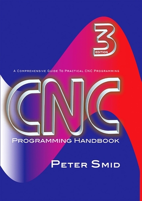 CNC Programming Handbook: A Comprehensive Guide to Practical CNC Programming [With CDROM] [With CDROM] By Peter Smid Cover Image