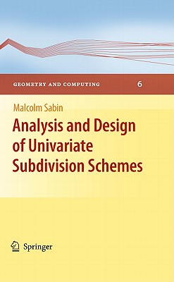Analysis and Design of Univariate Subdivision Schemes (Geometry and Computing #6)