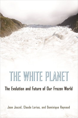 The White Planet: The Evolution and Future of Our Frozen World Cover Image