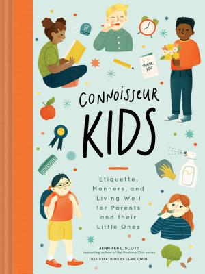 Connoisseur Kids: Etiquette, Manners, and Living Well for Parents and Their Little Ones Cover Image