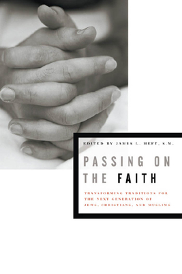 Passing on the Faith: Transforming Traditions for the Next Generations of Jews, Christians, and Muslims (Abrahamic Dialogues) Cover Image