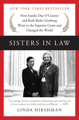 Sisters In Law How Sandra Day O Connor And Ruth Bader Ginsburg Went To The Supreme Court And