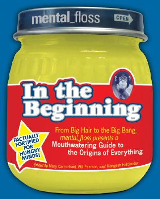 Mental Floss presents In the Beginning: From Big Hair to the Big Bang, mental_floss presents a Mouthwatering Guide to the Origins of Everything Cover Image