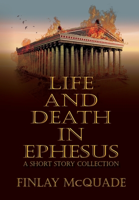 Life and Death in Ephesus: A Short Story Collection (Hardcover)