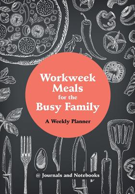 Workweek Meals for the Busy Family: A Weekly Planner Cover Image