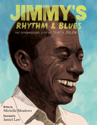 Jimmy's Rhythm & Blues: The Extraordinary Life of James Baldwin By Michelle Meadows, Jamiel Law (Illustrator) Cover Image
