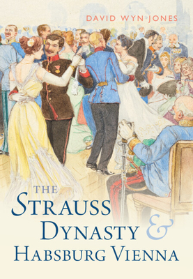 The Strauss Dynasty and Habsburg Vienna Cover Image