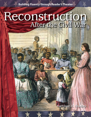 Reconstruction After the Civil War (Reader's Theater) By Kathleen E. Bradley Cover Image