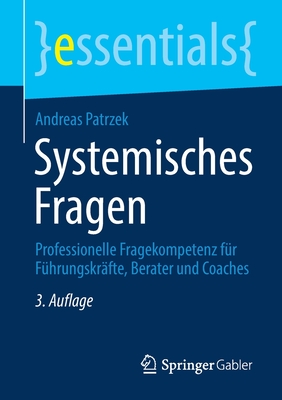 Systemisches Fragen: Professionelle Fragekompetenz Für Führungskräfte, Berater Und Coaches (Essentials) Cover Image