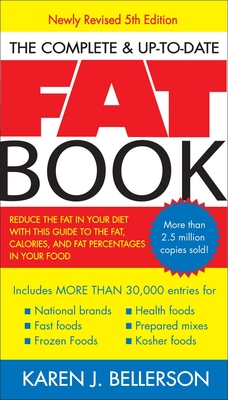 The Complete Up-to-Date Fat Book: Reduce the Fat in Your Diet with This Guide to the Fat, Calories, and Fat Percentages in Your Food, Revised Fifth Edition By Karen J. Bellerson Cover Image