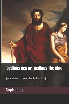 Oedipus Rex or Oedipus The King: (Annotated) (Worldwide Classics) Cover Image