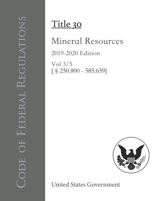 Code of Federal Regulations Title 30 Mineral Resources 2019-2020 Edition Vol 3/5 [§250.800 - 585.659] Cover Image
