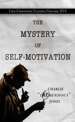 The Mystery of Self-Motivation (Life-Changing Classics #16)