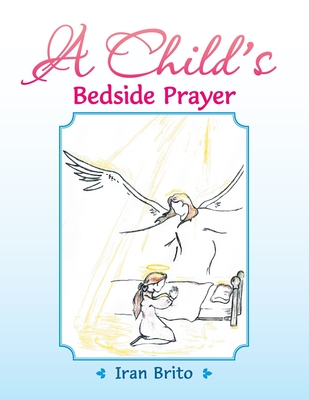 A Child's Bedside Prayer By Iran Brito Cover Image