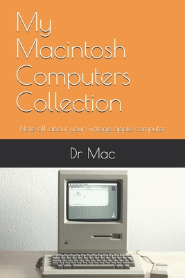 My Macintosh Computers Collection: Note all about your vintage apple computer