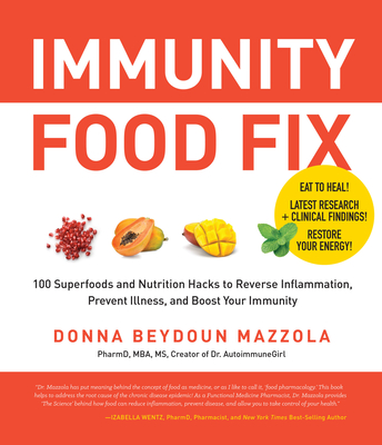Immunity Food Fix: 100 Superfoods and Nutrition Hacks to Reverse Inflammation, Prevent Illness, and Boost Your Immunity By Donna Beydoun Mazzola Cover Image