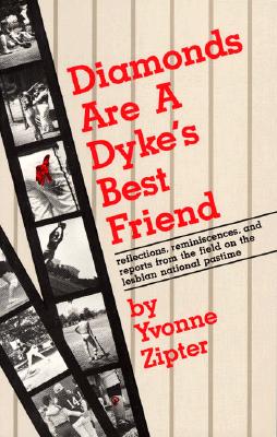 Diamonds Are a Dyke's Best Friend: Reflections, Reminiscences, and Reports from the Field on the Lesbian National Pastime By Yvonne Zipter Cover Image
