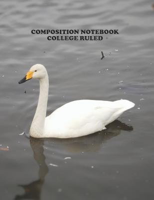 Composition Notebook College Ruled: High School, Swan Bird, College, Animal, Nature Cover, Cute Composition Notebook, College Notebooks, Girl Boy Scho Cover Image