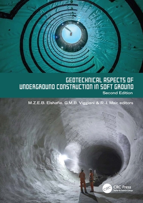 Geotechnical Aspects of Underground Construction in Soft Ground. 2nd Edition: Proceedings of the Tenth International Symposium on Geotechnical Aspects By Mohammed Elshafie (Editor), Giulia Viggiani (Editor), Robert Mair (Editor) Cover Image