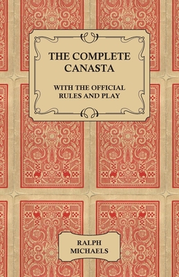 The Complete Canasta - With The Official Rules and Play By Ralph Michaels Cover Image