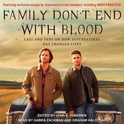 Family Don't End with Blood Lib/E: Cast and Fans on How Supernatural Has Changed Lives Cover Image