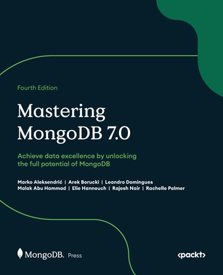 Mastering MongoDB 7.0 - Fourth Edition: Achieve data excellence by unlocking the full potential of MongoDB Cover Image