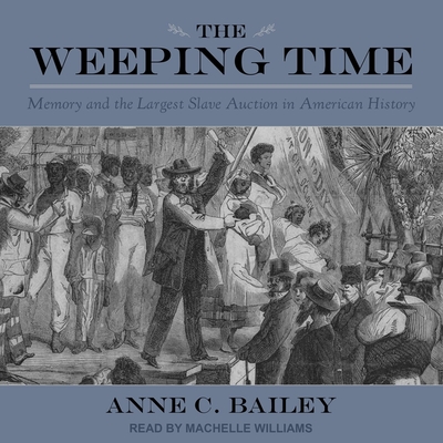 The Weeping Time: Memory and the Largest Slave Auction in American History Cover Image