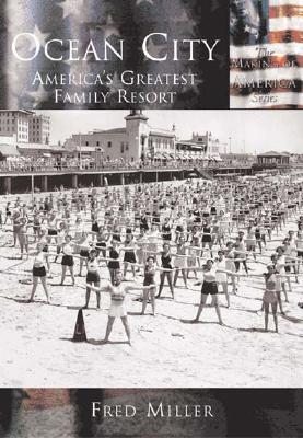 Ocean City:: America's Greatest Family Resort (Making of America) By Fred Miller Cover Image