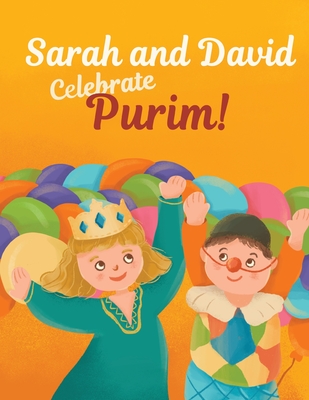 Sarah and David Celebrate Purim!: An Introductory Storybook About the Jewish Holiday for Toddlers and Kids Cover Image