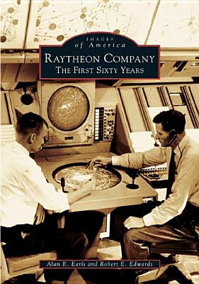 Raytheon Company: The First Sixty Years (Images of America) Cover Image