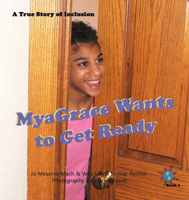 MyaGrace Wants to Get Ready: A True Story of Inclusion (Finding My World #6) Cover Image