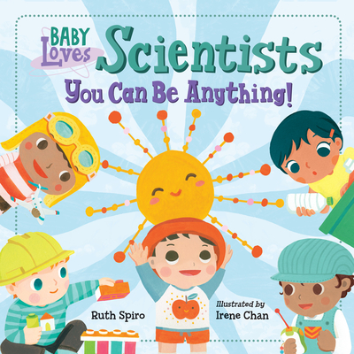 Baby Loves Scientists By Ruth Spiro, Irene Chan (Illustrator) Cover Image