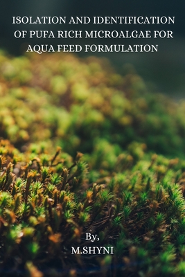 Isolation and Identification of Pufa Rich Microalgae for Aqua Feed Formulation Cover Image