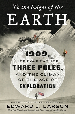 To the Edges of the Earth: 1909, the Race for the Three Poles, and the Climax of the Age of Exploration Cover Image
