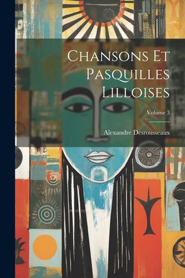 Chansons Et Pasquilles Lilloises; Volume 3 (Paperback) | Rainy Day