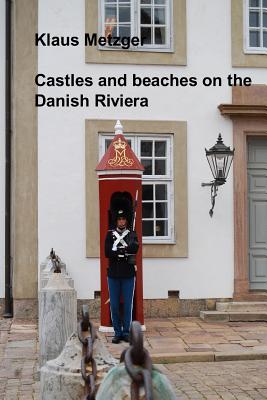 Castles and beaches on the Danish Riviera By Klaus Metzger (Photographer), Klaus Metzger Cover Image
