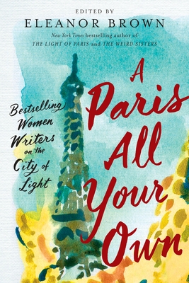 A Paris All Your Own: Bestselling Women Writers on the City of Light Cover Image