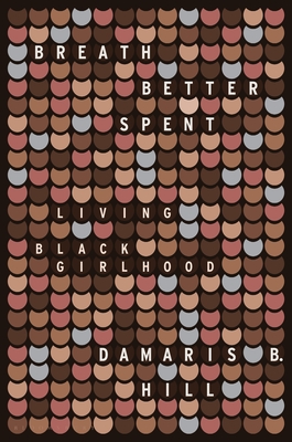 Breath Better Spent: Living Black Girlhood By DaMaris B. Hill Cover Image