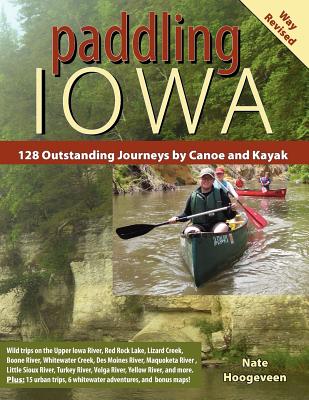Paddling Iowa: 128 Outstanding Journeys by Canoe and Kayak By Nate Hoogeveen, Emily Menard (Editor) Cover Image