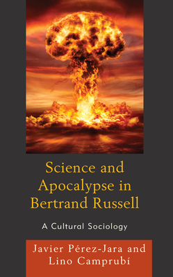 Science and Apocalypse in Bertrand Russell: A Cultural Sociology By Javier Pérez-Jara, Lino Camprubí Cover Image