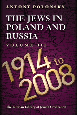 The Jews in Poland and Russia: Volume III: 1914-2008 By Antony Polonsky Cover Image