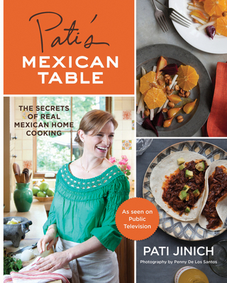 Pati's Mexican Table: The Secrets of Real Mexican Home Cooking By Pati Jinich Cover Image