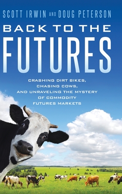 Back to the Futures: Crashing Dirt Bikes, Chasing Cows, and Unraveling the Mystery of Commodity Futures Markets Cover Image