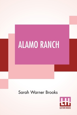 Alamo Ranch: A Story Of New Mexico By Sarah Warner Brooks Cover Image