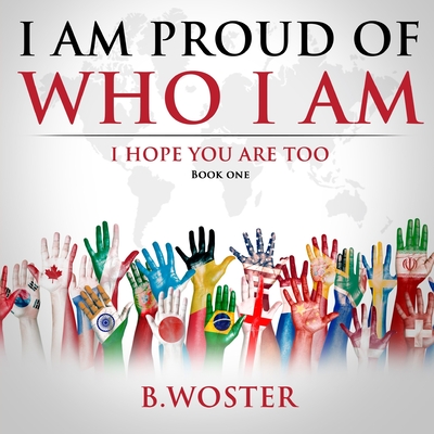 I Am Proud of Who I Am: I hope you are too (Book One) Cover Image