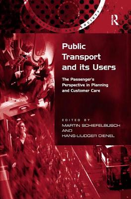 Public Transport and its Users: The Passenger's Perspective in Planning and Customer Care (Transport and Society)