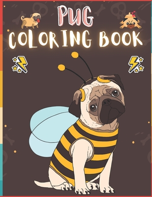Pug Coloring Book: 50 Creative And Unique Drawings With Quotes On Every Other Page To Color In ( Stress Reliving And Relaxing Drawings To Cover Image