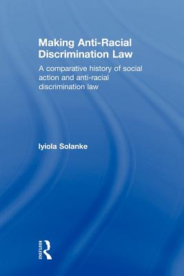 Making Anti-Racial Discrimination Law: A Comparative History of Social Action and Anti-Racial Discrimination Law Cover Image