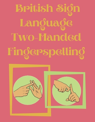 British Sign Language Two-Handed Fingerspelling Cover Image