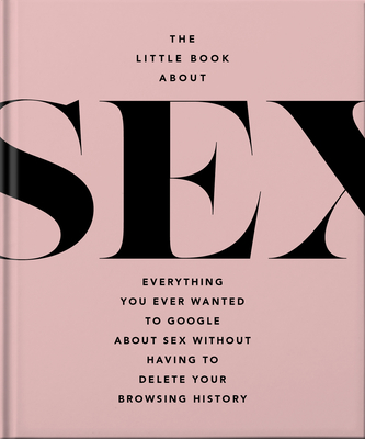 The Little Book of Sex: Naughty and Nice (Little Books of Lifestyle #17)